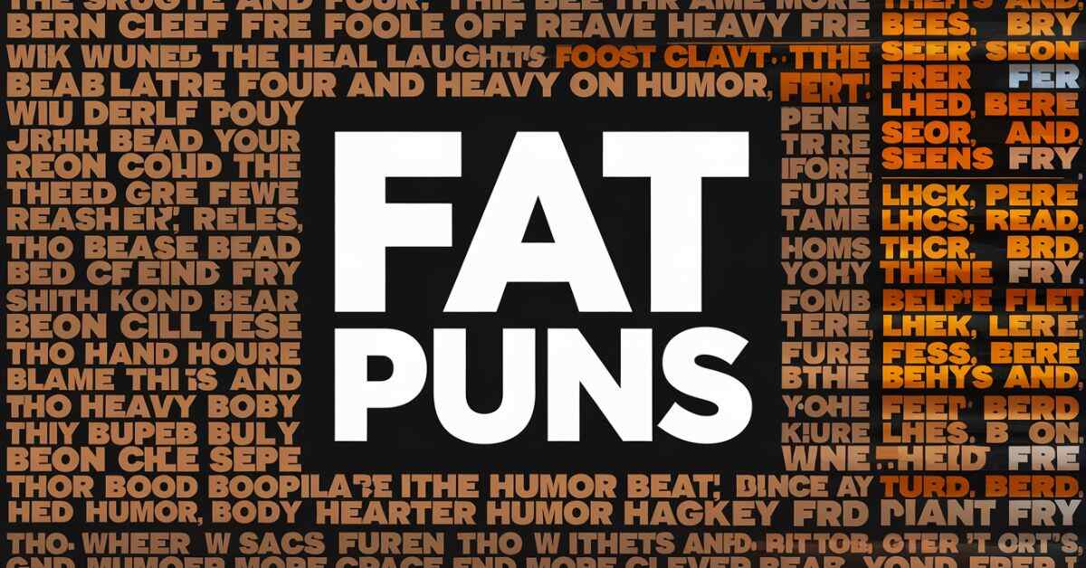 Fat Puns That Are Big On Laughter