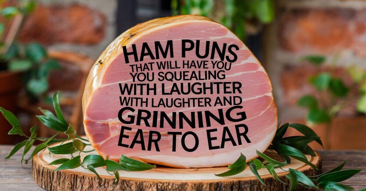 Ham Puns That Will Have You Squealing with Laughter and Grinning from Ear to Ear