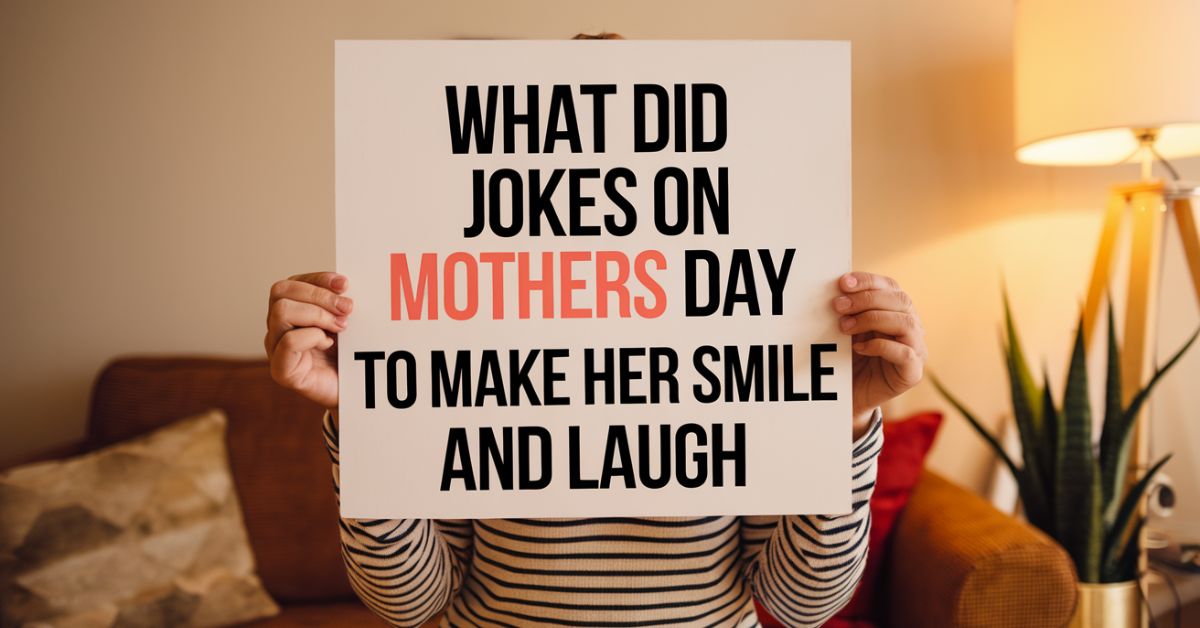 What Did Jokes On Mothers Day to Make Her Smile and Laugh